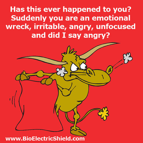 Why are you suddenly an emotional wreck, irritable, angry, unfocused and did I say angry?