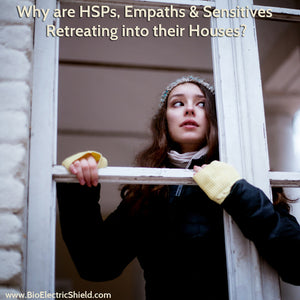 Why are HSPs and Empaths Retreating into their Houses? Published on February 13, 2019