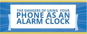 Using Your Phone as an Alarm Clock can be Dangerous