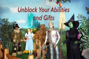 Reconnect and unblock your abilities and gifts Wizard of Oz