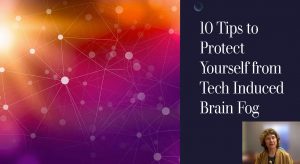 10 Tips to Protect Yourself from Tech Induced Brain Fog